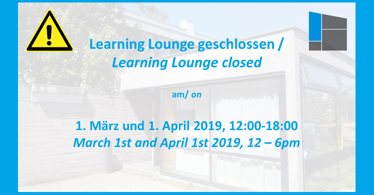 Learning Lounge geschlossen am 01.03. und 01.04.2019